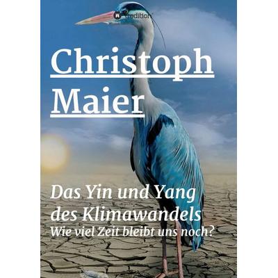 Das Yin und Yang des Klimawandels, Taschenbuch von Christoph Maier, Tredition, 978-3-347-26645-2