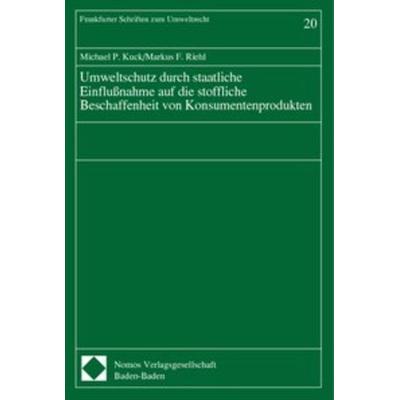Umweltschutz durch staatliche Einflußnahme auf die stoffliche Beschaffenheit von Konsumentenprodukten, Taschenbuch von Michael P. Kuck,Markus F.