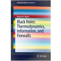 Black Holes: Thermodynamics, Information, and Firewalls, Fachbücher von Robert B. Mann