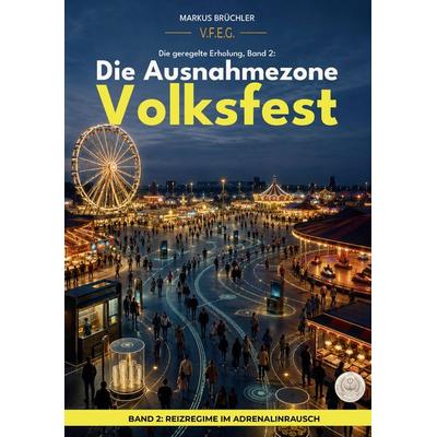 Die geregelte Erholung, Band 2: Die Ausnahmezone Volksfest -