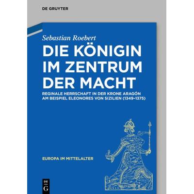 Die Königin im Zentrum der Macht, Gebundene Ausgabe von Sebastian Roebert, De Gruyter, 978-3-11-064081-6