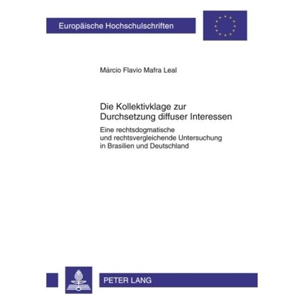 Peter Lang Die Kollektivklage zur Durchsetzung diffuser Interessen (Deutsch, Softcover, Márcio Flávio Mafra Leal) (56028849)