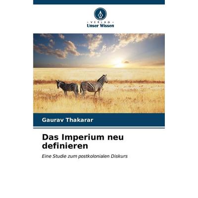 Das Imperium neu definieren, Taschenbuch von Gaurav Thakarar, Verlag Unser Wissen, 978-620-7-13520-2