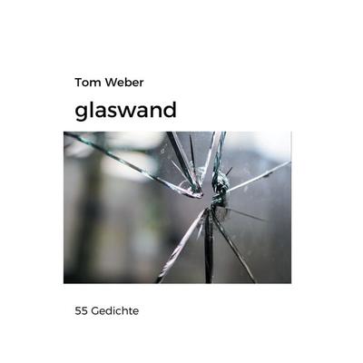 Glaswand, Gebundene Ausgabe von Tom Weber, BoD – Books on Demand, 978-3-7431-9474-8