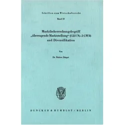 Marktbeherrschungsbegriff »überragende Marktstellung« ( 22 I Nr. 2 GWB) und Diversifikation., Fachbücher von Rainer Jüngst