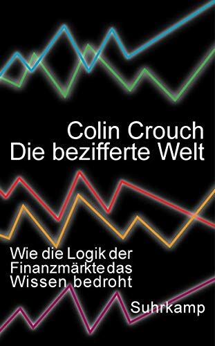 Colin Crouch - Die bezifferte Welt: Wie die Logik der Finanzmärkte das Wissen bedroht (suhrkamp taschenbuch) - Preis vom 15.10.2026 23:06:25 h