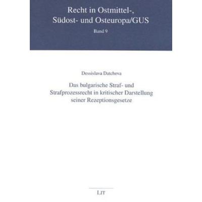 Das bulgarische Straf- und Strafprozessrecht in kritischer Darstellung seiner Rezeptionsgesetze, Taschenbuch von Dessislava Datcheva, Lit Verlag,