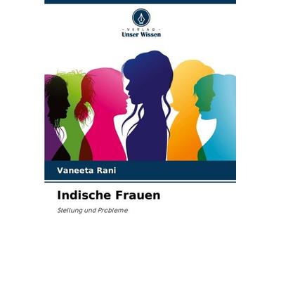 Indische Frauen, Taschenbuch von Vaneeta Rani, Verlag Unser Wissen, 978-620-7-39376-3