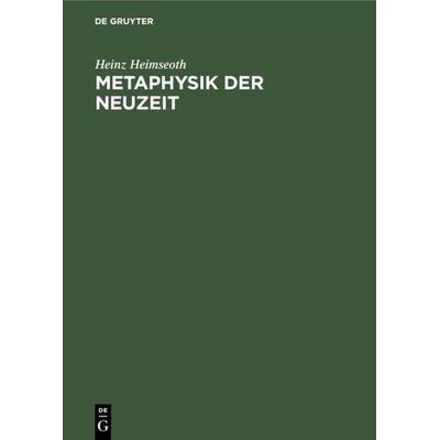 Metaphysik der Neuzeit, Gebundene Ausgabe von Heinz Heimseoth, De Gruyter Oldenbourg, 978-3-486-75764-4