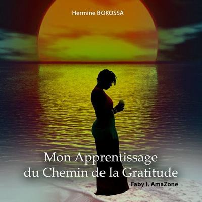 Mon Apprentissage Du Chemin De La Gratitude - Faby I. AmaZone,Meko Prod, Audio, 4061707041433