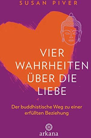 Susan Piver - Vier Wahrheiten über die Liebe: Der buddhistische Weg zu einer erfüllten Beziehung - Preis vom 15.10.2026 23:06:25 h
