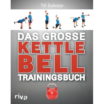 Das große Kettlebell-Trainingsbuch, Taschenbuch von Till Sukopp, Riva, 978-3-86883-389-8