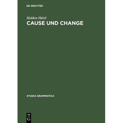 Cause und Change, Gebundene Ausgabe von Holden Härtl, De Gruyter, 978-3-05-003636-6