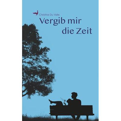 Vergib mir die Zeit, Taschenbuch von Christine Du Valle, BoD – Books on Demand, 978-3-7481-3846-4