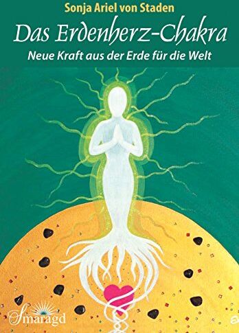 Sonja Ariel von Staden - Das Erdenherz-Chakra: Neue Kraft aus der Erde für die Welt - Preis vom 09.10.2026 07:28:09 h