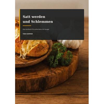 Satt werden und Schlemmen, Taschenbuch von Tino Kummer, Tredition, 978-3-567-01429-1