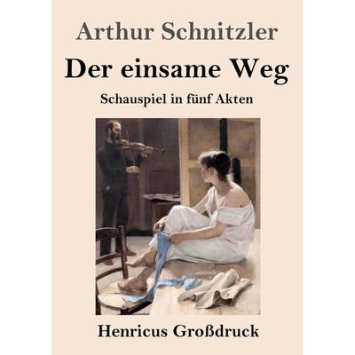 Der einsame Weg (Großdruck), Taschenbuch von Arthur Schnitzler, Henricus - Edition Deutsche Klassik, 978-3-8478-5498-2