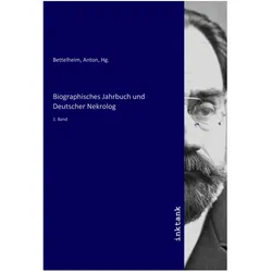 Biographisches Jahrbuch und Deutscher Nekrolog, Biografien von Anton Bettelheim