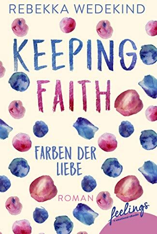 Rebekka Wedekind - Keeping Faith - Farben der Liebe: Roman - Preis vom 18.10.2026 19:22:15 h