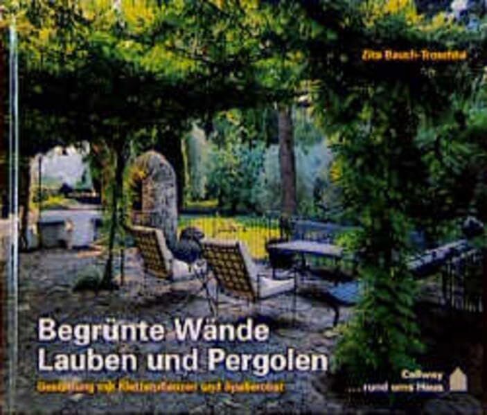 Zita Bauch-Troschke - Begrünte Wände, Lauben und Pergolen: Gestalten mit Kletterpflanzen und Spalierobst - Preis vom 09.10.2026 07:28:09 h