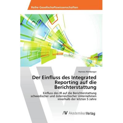 Der Einfluss des Integrated Reporting auf die Berichterstattung, Taschenbuch von Hannes Nirnberger, AV Akademikerverlag, 978-3-639-87459-4