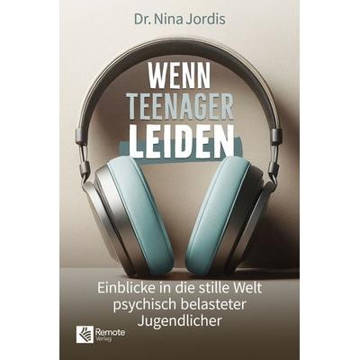 Wenn Teenager leiden, Taschenbuch von Nina Jordis, Remote Verlag, 978-1-960004-50-5