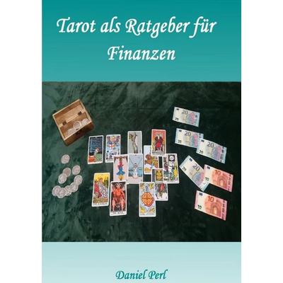 Tarot als Ratgeber für Finanzen, Taschenbuch von Daniel Perl, Epubli, 978-3-7584-6857-5