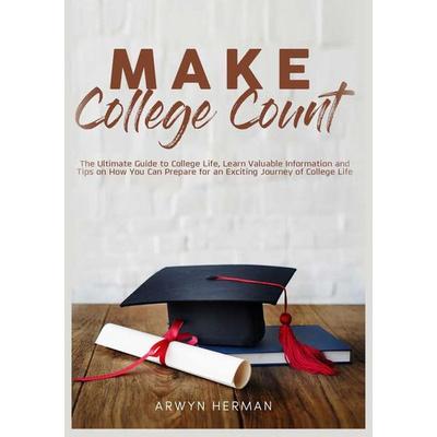 Make College Count, Taschenbuch von Arwyn Herman, Zen Mastery SRL, 978-606-98372-7-6