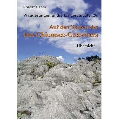 Auf den Spuren des Inn-Chiemsee-Gletschers – Übersicht –, Taschenbuch von Robert Darga, Pfeil, F, 978-3-89937-103-1