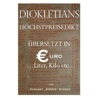 Diokletians Höchstpreisedikt in Euro, Liter & Kilo, Taschenbuch von Gerhart ginner, Epubli, 978-3-7418-3186-7