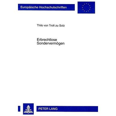 Erbrechtlose Sondervermögen, Taschenbuch von Thilo Trott zu Solz, Peter Lang GmbH, Internationaler Verlag der Wissenschaften, 978-3-631-33923-7
