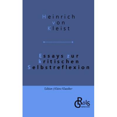 Essays zur kritischen Selbstreflexion, Taschenbuch von Heinrich Kleist, Gröls Verlag, 978-3-9882860-5-5