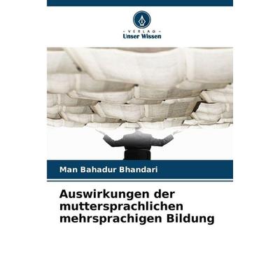 Auswirkungen der muttersprachlichen mehrsprachigen Bildung, Taschenbuch von Man Bahadur Bhandari, Verlag Unser Wissen, 978-620-9-28901-9