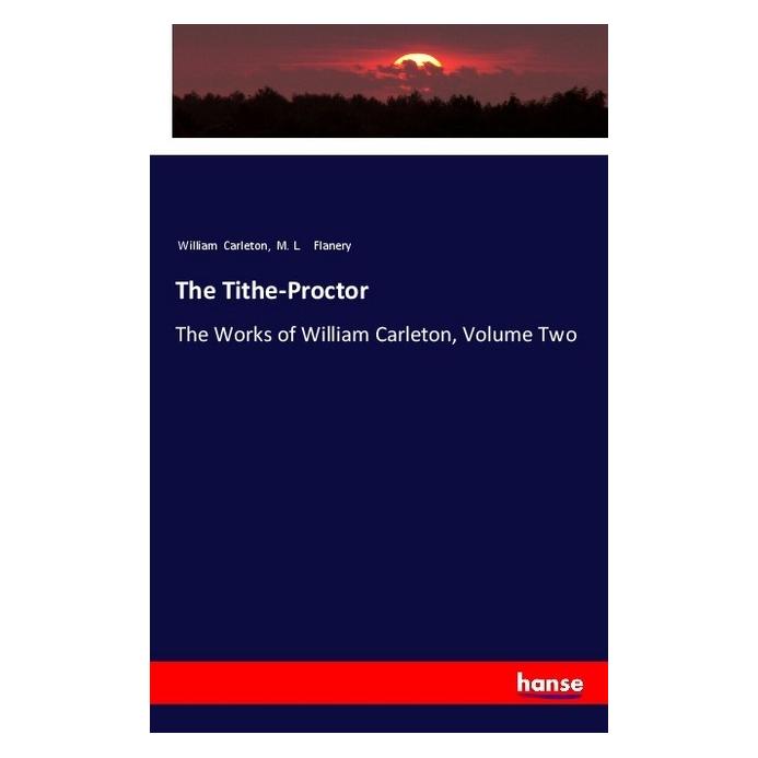 Hansebooks The Tithe-Proctor (Englisch, Softcover, M L Flanery, William Carleton) (55982275)