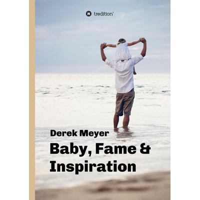 Baby, Fame & Inspiration, Gebundene Ausgabe von Derek Meyer, Tredition, 978-3-7323-1286-3
