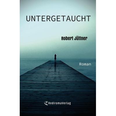 Untergetaucht, Taschenbuch von Robert Jüttner, Rediroma-Verlag, 978-3-9888534-5-5