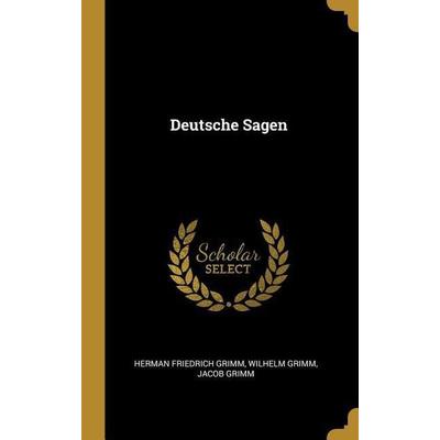 Deutsche Sagen, Gebundene Ausgabe von Herman Friedrich Grimm,Wilhelm Grimm,Jacob Grimm, Creative Media Partners, LLC, 978-0-274-85803-3