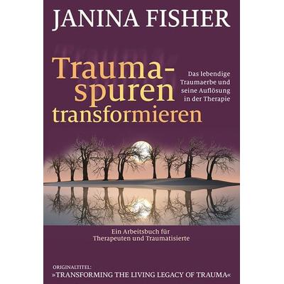 Traumaspuren transformieren, Taschenbuch von Janina Fisher, G. P. Probst Verlag, 978-3-944476-41-4