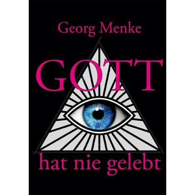 Gott hat nie gelebt, Taschenbuch von Georg Menke, Tredition, 978-3-384-14084-5