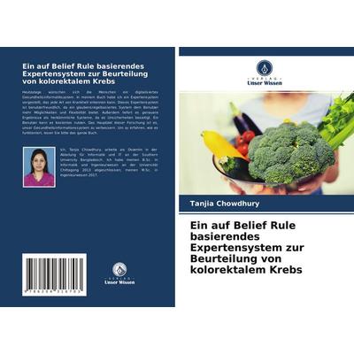 Ein auf Belief Rule basierendes Expertensystem zur Beurteilung von kolorektalem Krebs, Taschenbuch von Tanjia Chowdhury, Verlag Unser Wissen,