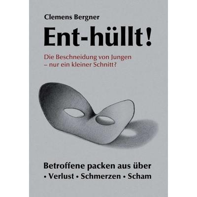 Ent-hüllt! Die Beschneidung von Jungen - Nur ein kleiner Schnitt?, Taschenbuch von Clemens Bergner, Tredition, 978-3-7323-4012-5
