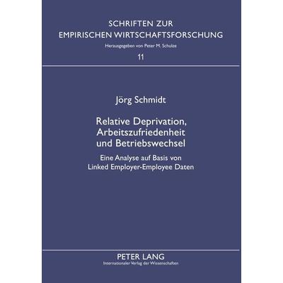 Relative Deprivation, Arbeitszufriedenheit und Betriebswechsel, Taschenbuch von Jörg Schmidt, Peter Lang GmbH, Internationaler Verlag der