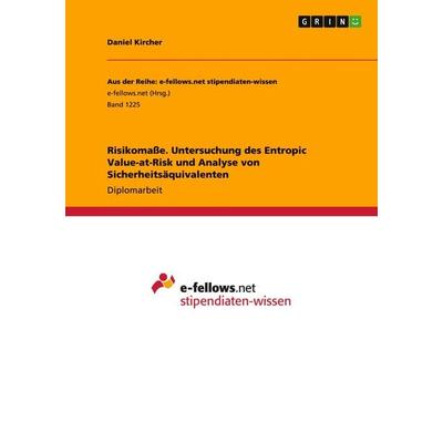 Risikomaße. Untersuchung des Entropic Value-at-Risk und Analyse von Sicherheitsäquivalenten, Taschenbuch von Daniel Kircher, GRIN, 978-3-656-96243-4