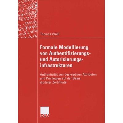 Formale Modellierung von Authentifizierungs- und Autorisierungsinfrastrukturen, Taschenbuch von Thomas Wölfl, Deutscher Universitätsverlag,