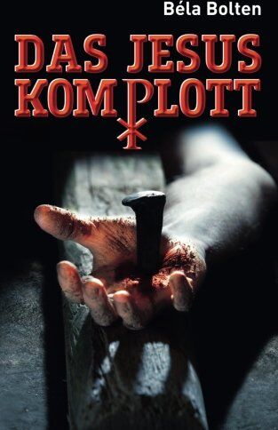 Béla Bolten - Das Jesuskomplott. Thriller - Preis vom 11.10.2026 15:43:13 h