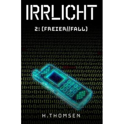 IRRLICHT / IRRLICHT 2: Freier Fall, Taschenbuch von Hendrik Thomsen, Epubli, 978-3-565-16195-9
