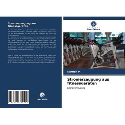 Stromerzeugung aus fitnessgeräten, Taschenbuch von Karthik, Verlag Unser Wissen, 978-620-3-79956-9