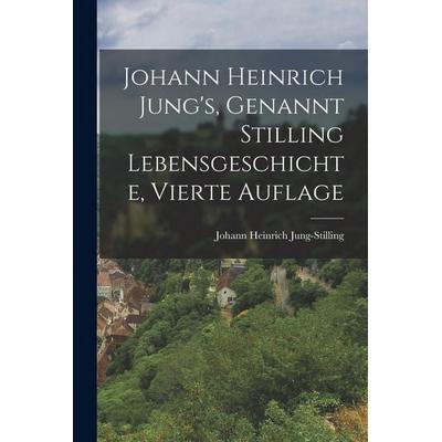 Johann Heinrich Jung's; Genannt Stilling Lebensgeschichte, Vierte Auflage, Taschenbuch von Johann Heinrich Voss, Hutson Street Press,