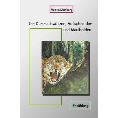 Ihr Dummschwätzer, Aufschneider und Maulhelden, Taschenbuch von Monika Kleinberg, Epubli, 978-3-565-27834-3