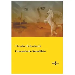 Orientalische Reisebilder, Reisebücher von Theodor Schuchardt